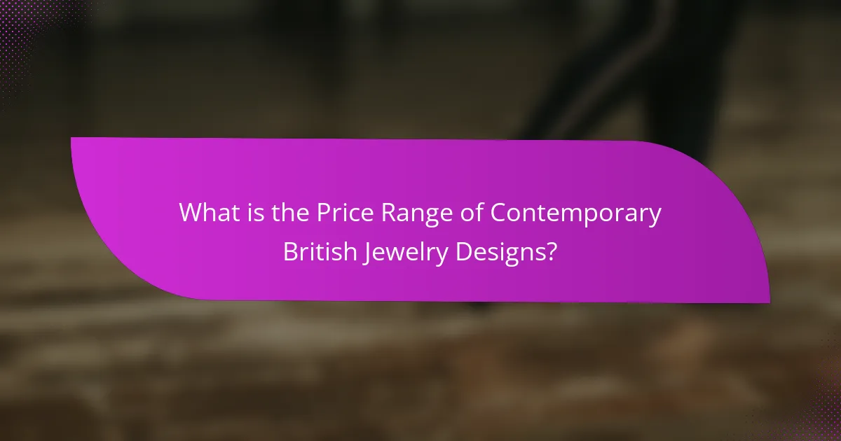 What is the Price Range of Contemporary British Jewelry Designs?