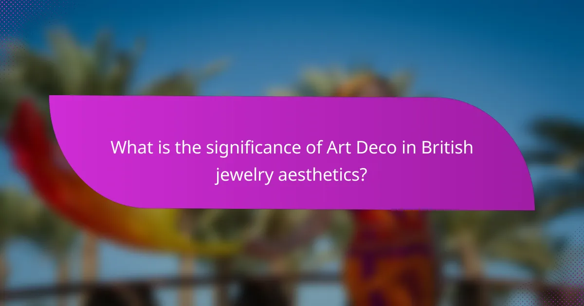 What is the significance of Art Deco in British jewelry aesthetics?