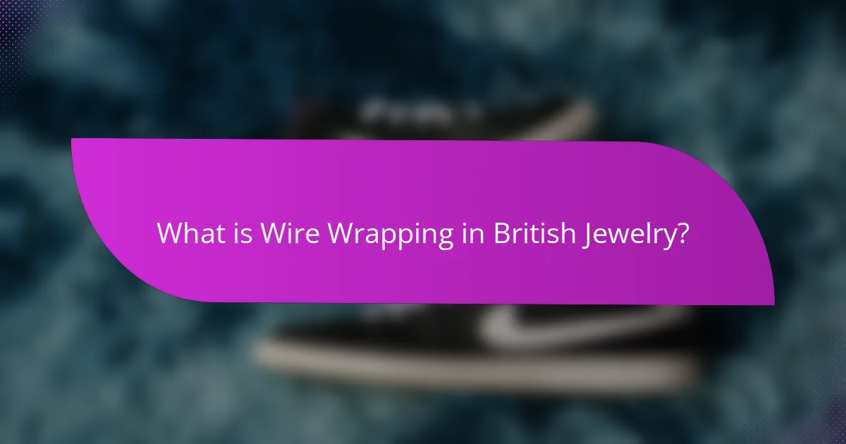 What is Wire Wrapping in British Jewelry?