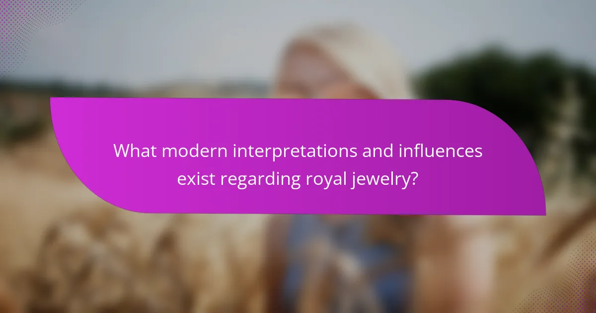 What modern interpretations and influences exist regarding royal jewelry?