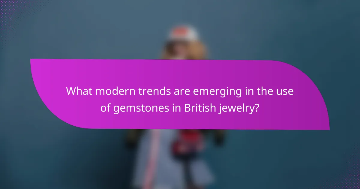 What modern trends are emerging in the use of gemstones in British jewelry?