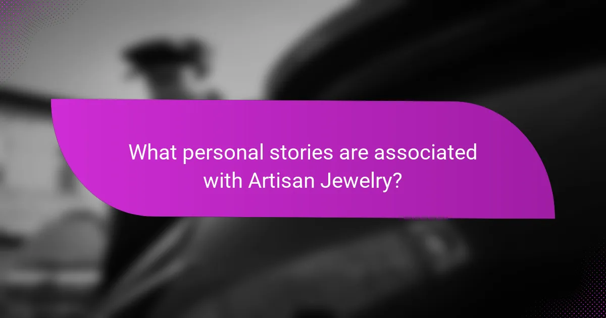 What personal stories are associated with Artisan Jewelry?