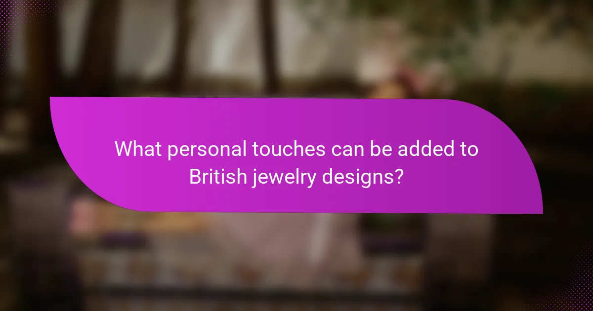 What personal touches can be added to British jewelry designs?