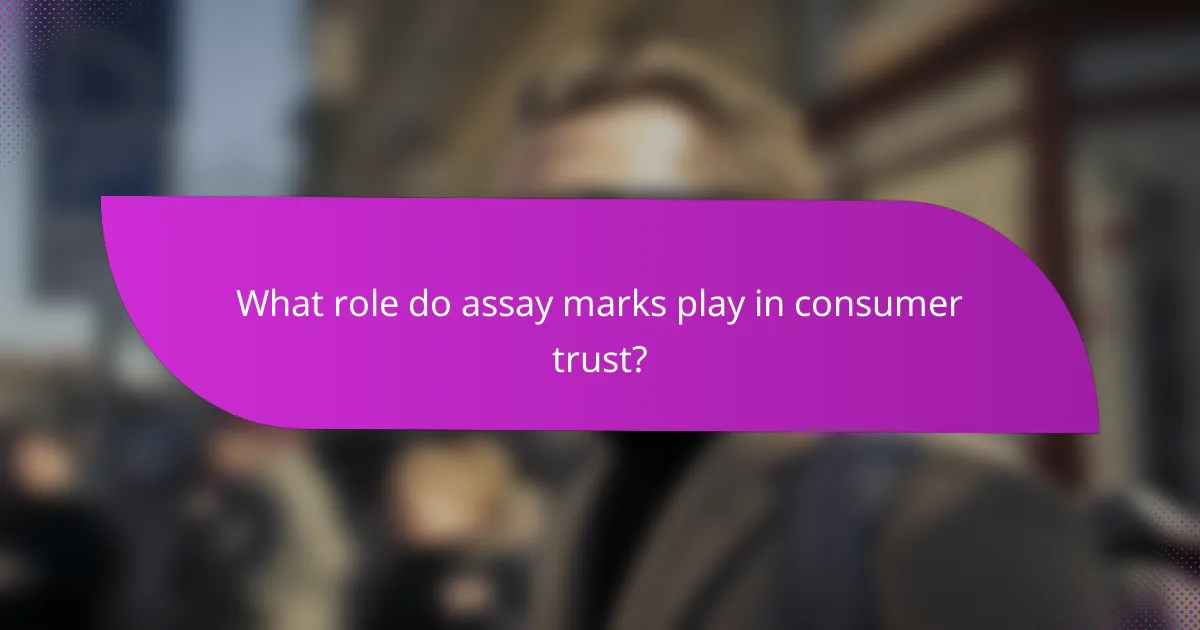What role do assay marks play in consumer trust?
