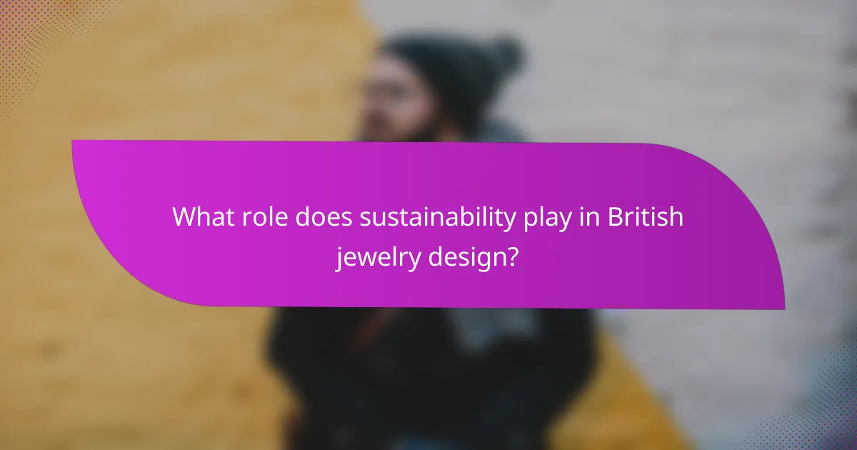 What role does sustainability play in British jewelry design?