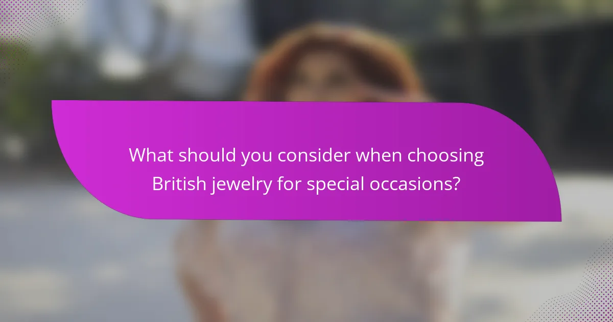 What should you consider when choosing British jewelry for special occasions?