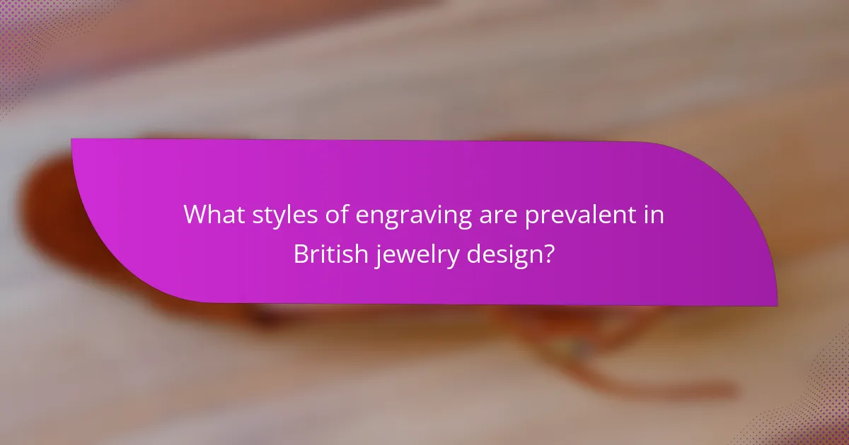 What styles of engraving are prevalent in British jewelry design?