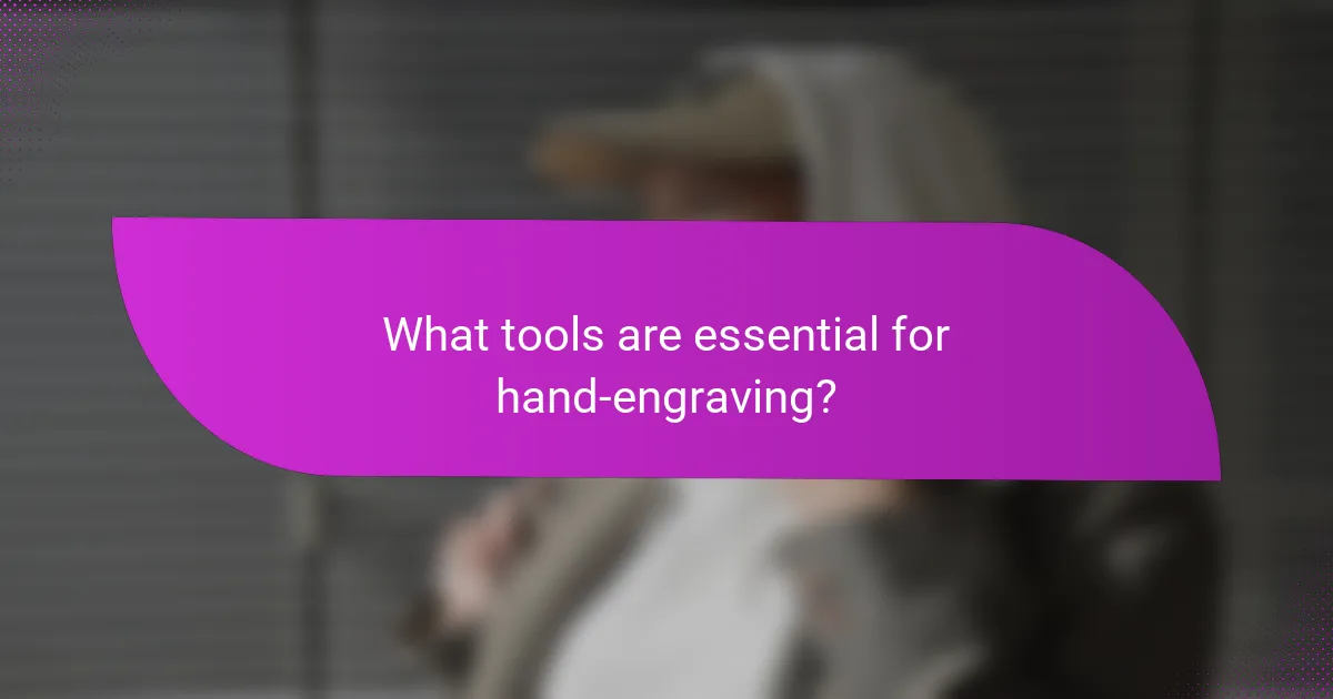 What tools are essential for hand-engraving?