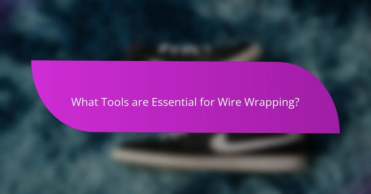 What Tools are Essential for Wire Wrapping?
