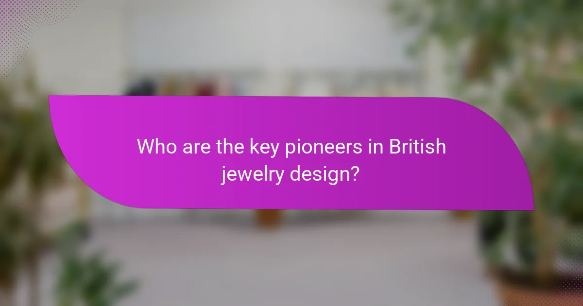 Who are the key pioneers in British jewelry design?