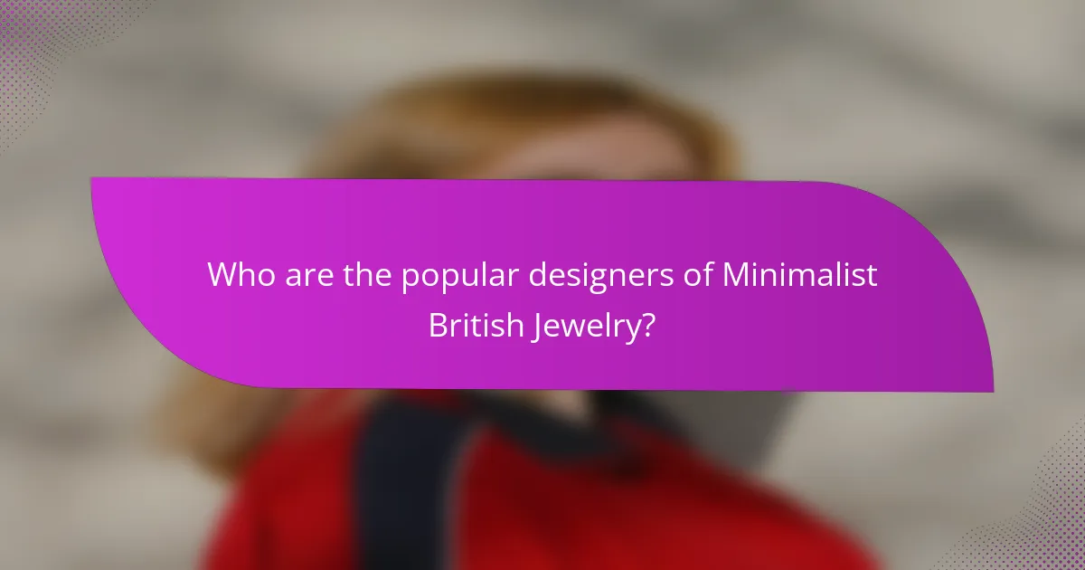 Who are the popular designers of Minimalist British Jewelry?